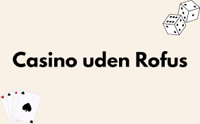 Online Casino uden ROFUS Spil Uden Bekymringer Online Casino uden ROFUS Spil Uden Bekymringer